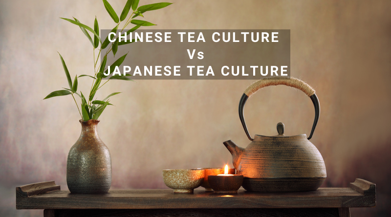 Chinese Tea Culture Vs. Japanese Tea Culture