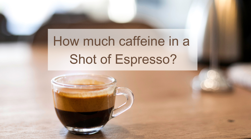 How much caffeine in a shot of espresso